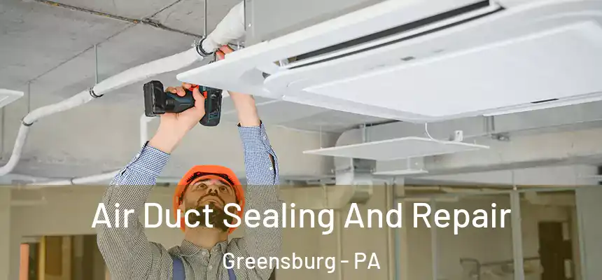  Air Duct Sealing And Repair Greensburg - PA