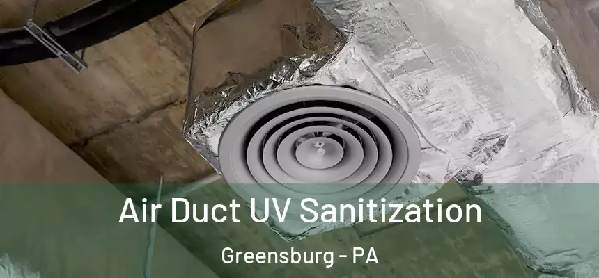 Air Duct UV Sanitization Greensburg - PA