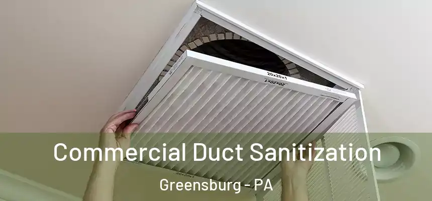 Commercial Duct Sanitization Greensburg - PA