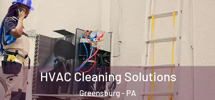  HVAC Cleaning Solutions Greensburg - PA