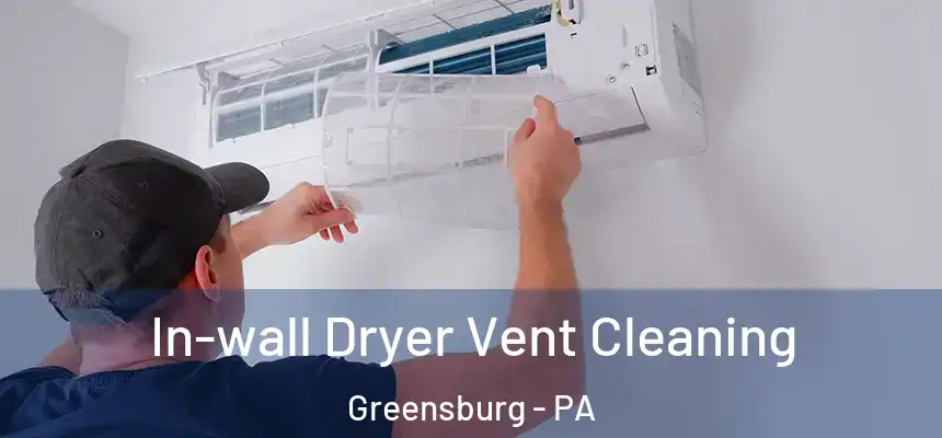  In-wall Dryer Vent Cleaning Greensburg - PA