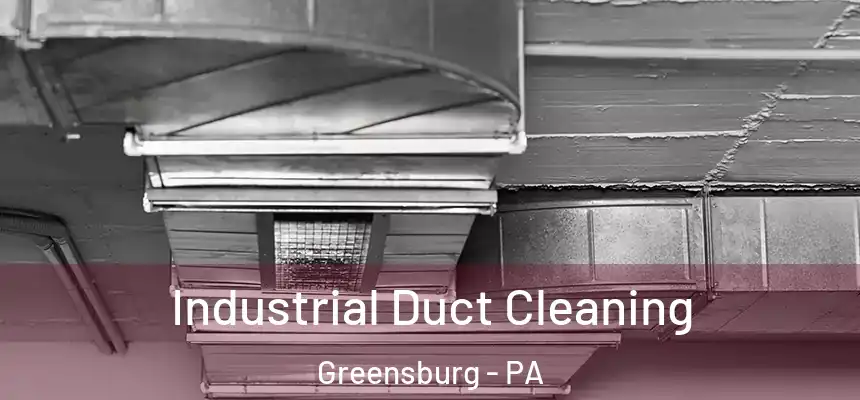 Industrial Duct Cleaning Greensburg - PA