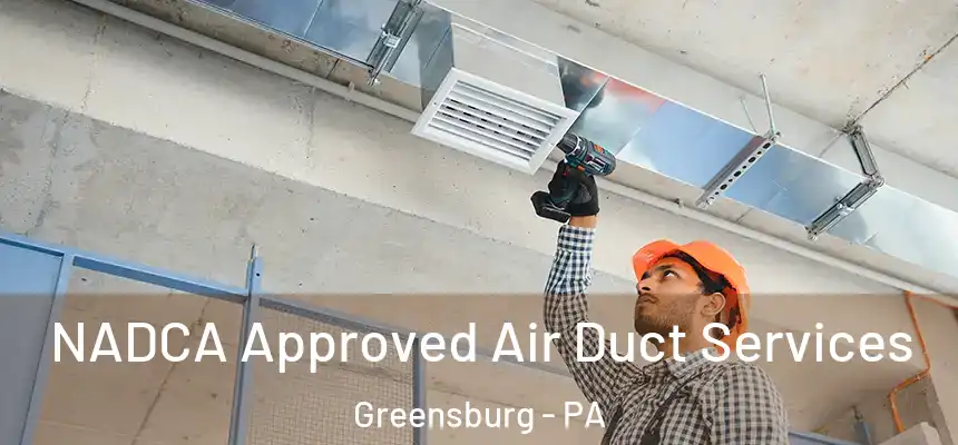  NADCA Approved Air Duct Services Greensburg - PA