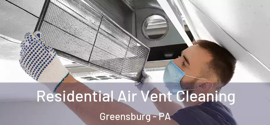  Residential Air Vent Cleaning Greensburg - PA