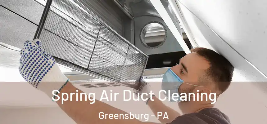 Spring Air Duct Cleaning Greensburg - PA