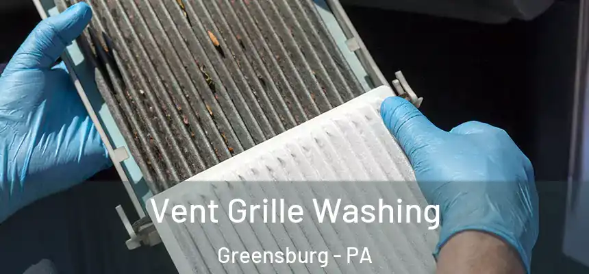 Vent Grille Washing Greensburg - PA